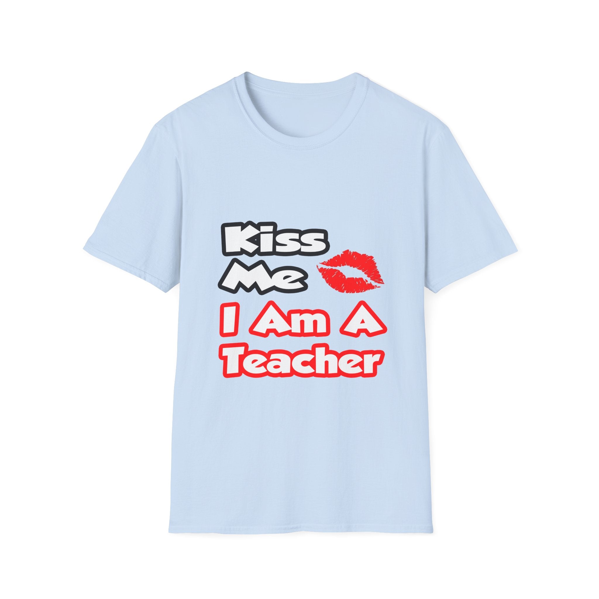 Kiss Me...I Am A Teacher - Unisex Softstyle T-Shirt