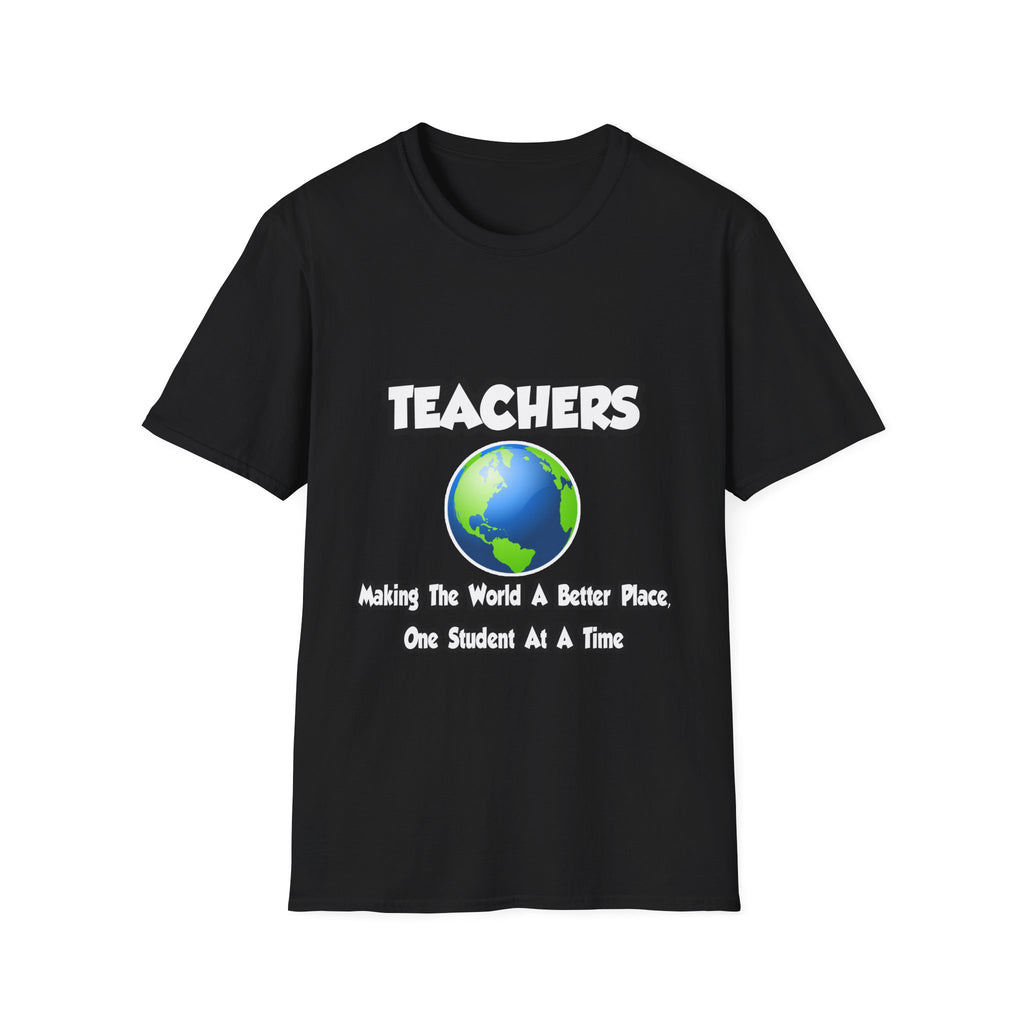 Teachers...Making the World a Better Place - Unisex Softstyle T-Shirt