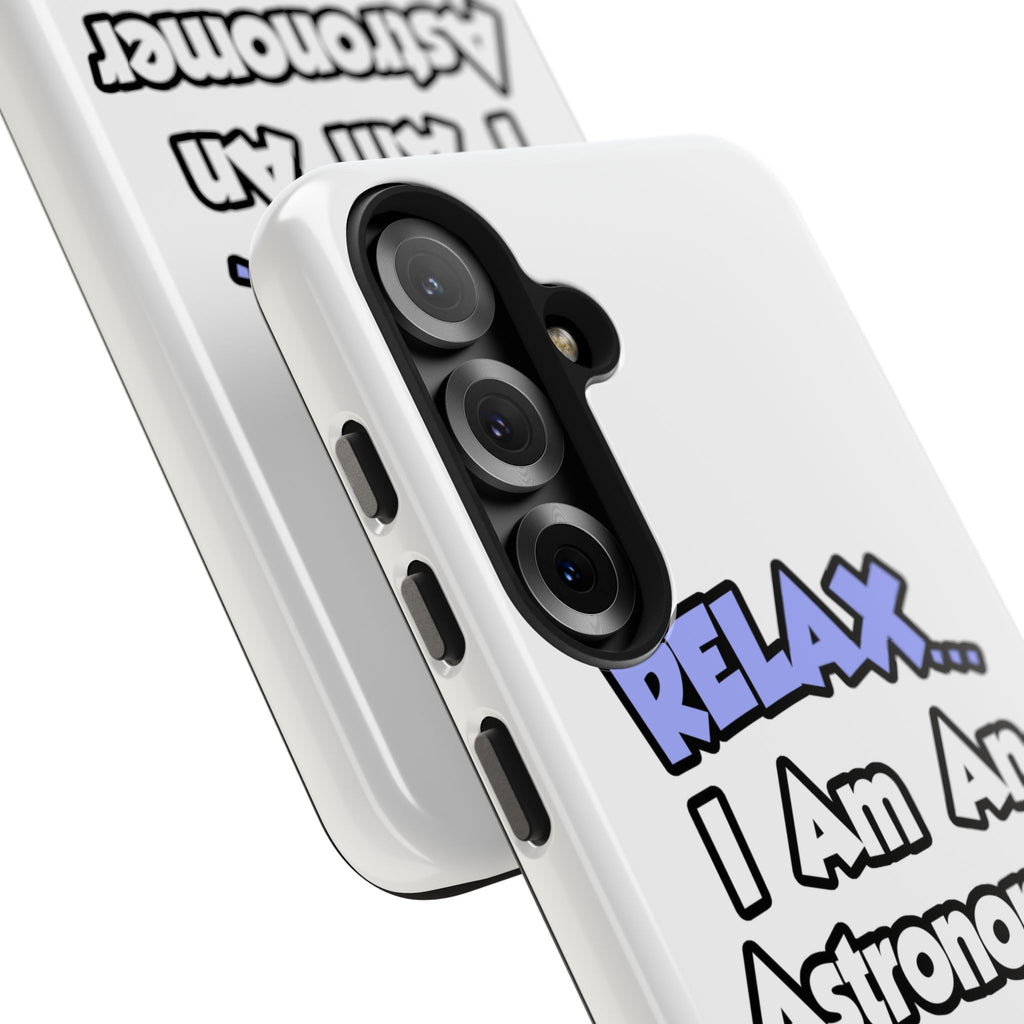 Relax...I'm An Astronomer - Tough Phone Cases