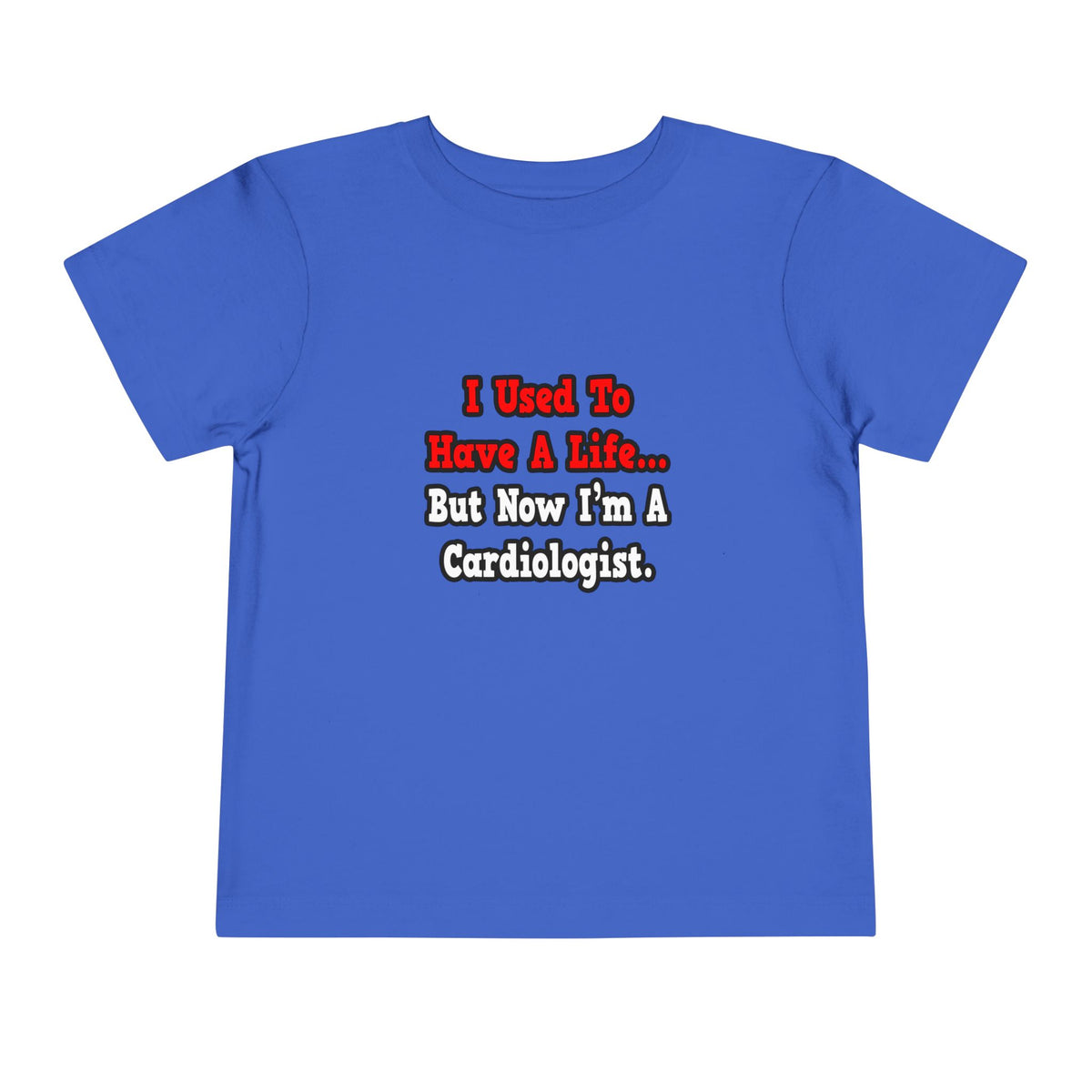 I Used to Have a Life...Cardiologist - Toddler Short Sleeve Tee