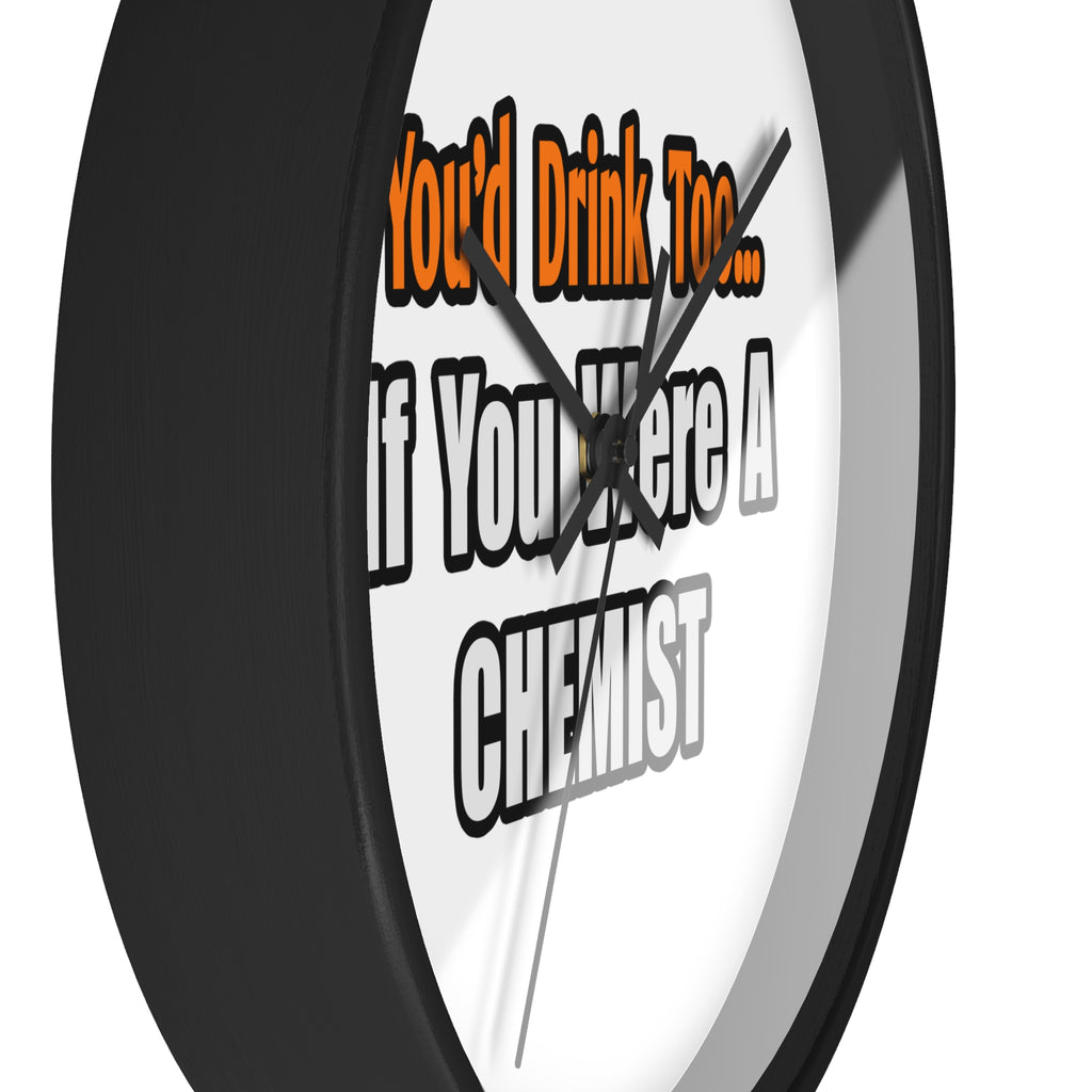 You'd Drink Too...Chemist - Wall Clock