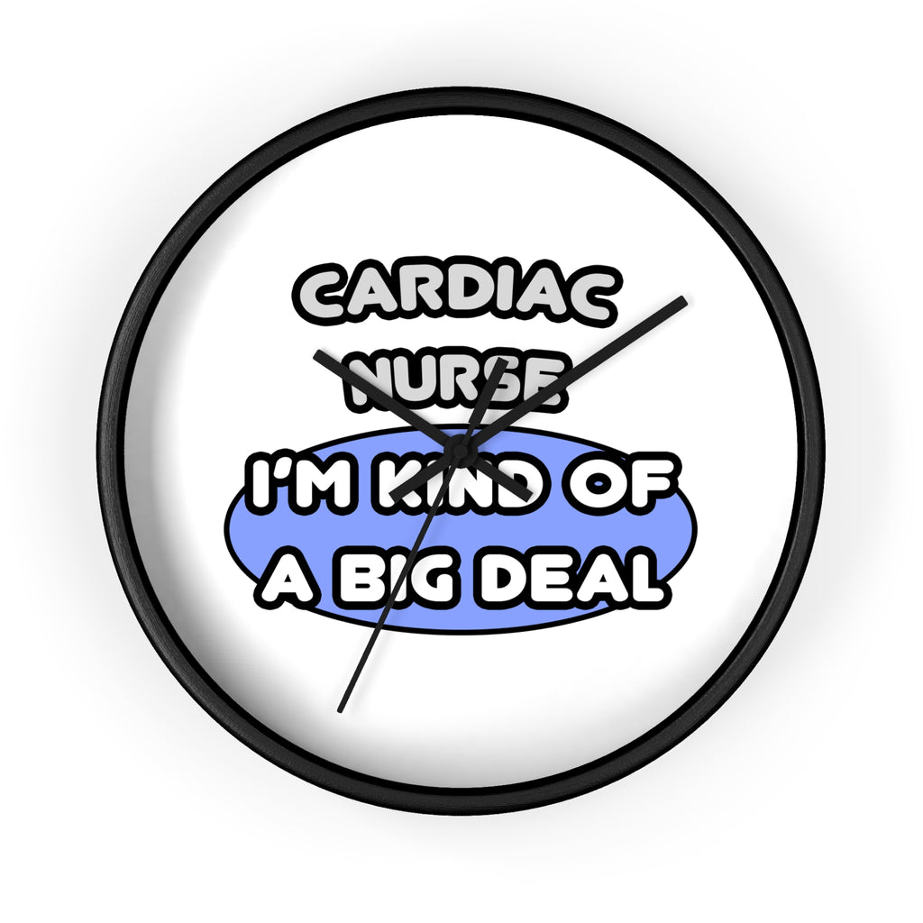 Cardiac Nurse ... I'm Kind of a Big Deal - Wall Clock
