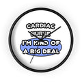 Cardiac Nurse ... I'm Kind of a Big Deal - Wall Clock