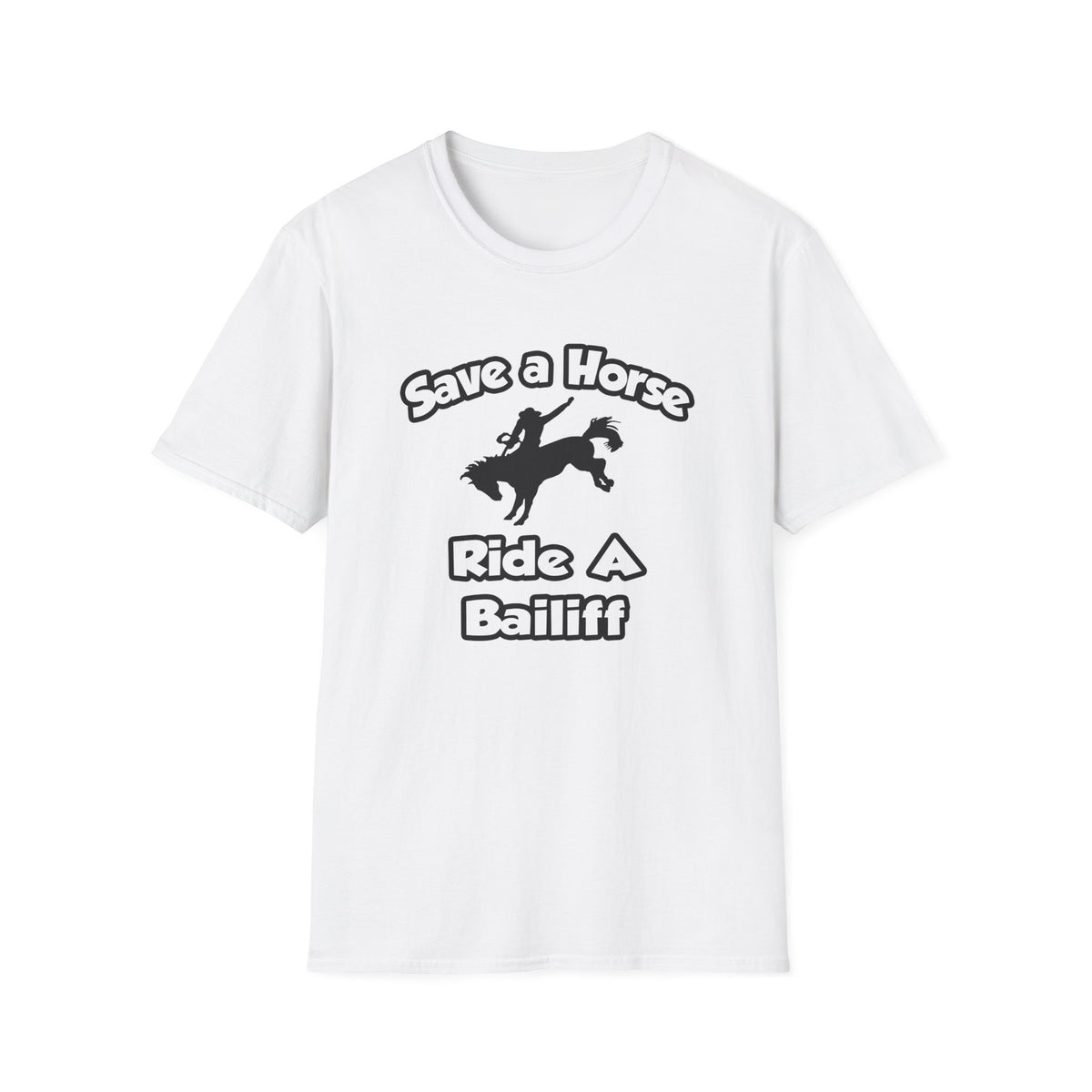 Save a Horse, Ride a Bailiff - Unisex Softstyle T-Shirt