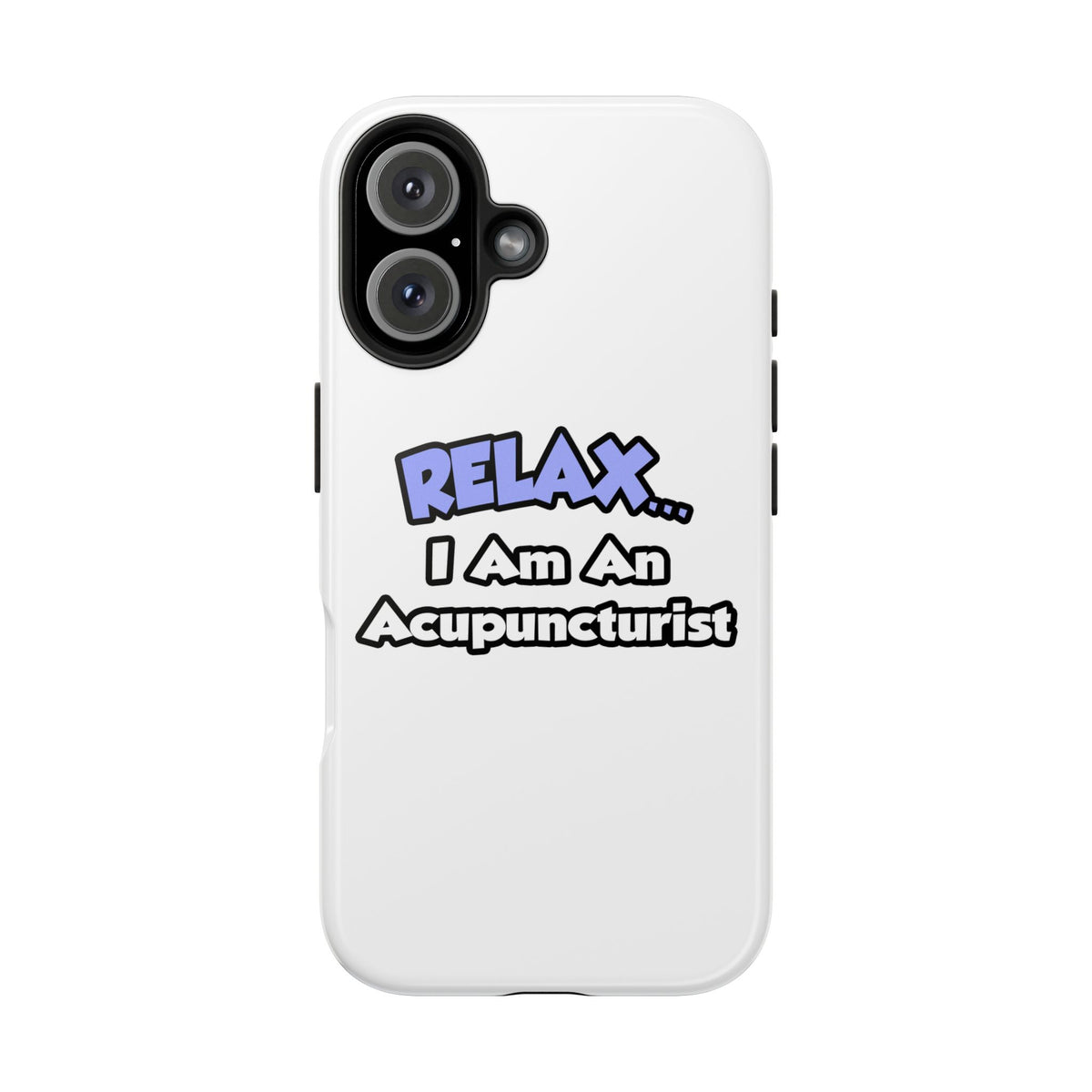 Relax .. I am an Acupuncturist - Tough Phone Cases