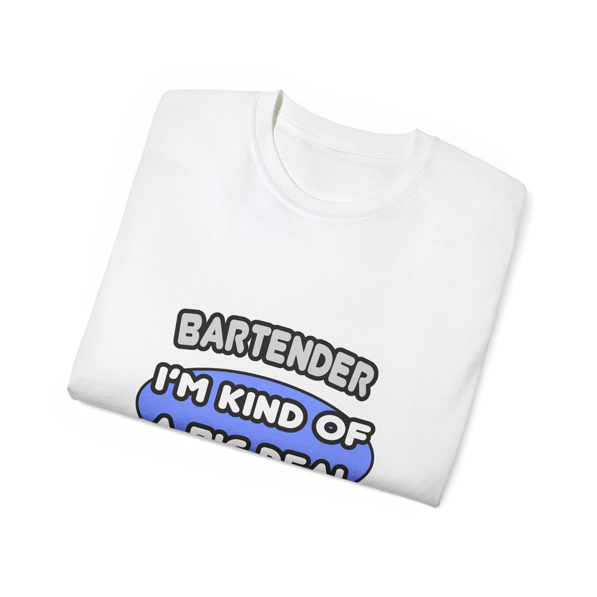 Bartender...Kind of a Big Deal - Unisex Ultra Cotton Tee