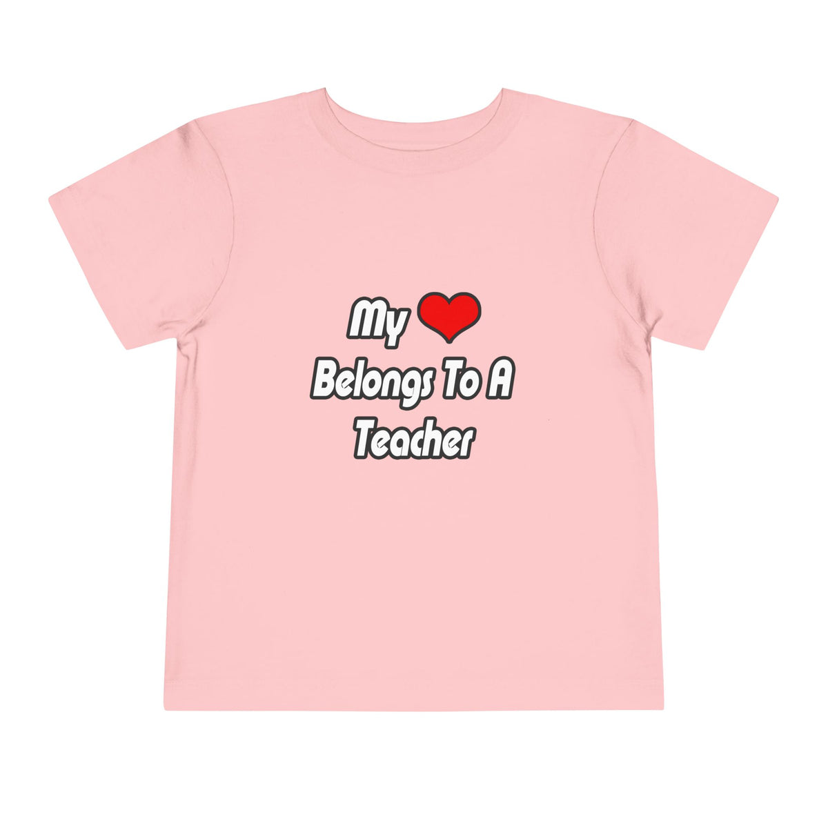 My Heart Belongs To A Teacher - Toddler Short Sleeve Tee
