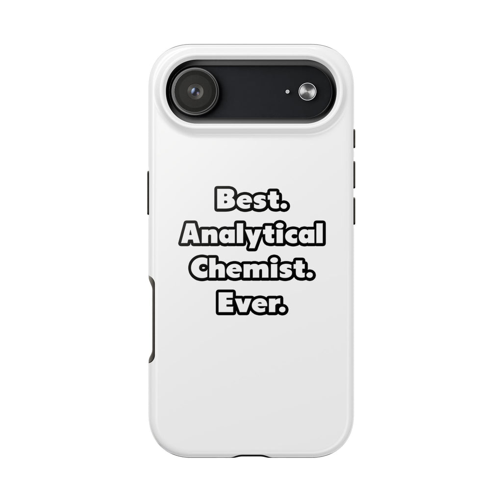 Best. Analytical Chemist. Ever - Tough Phone Cases