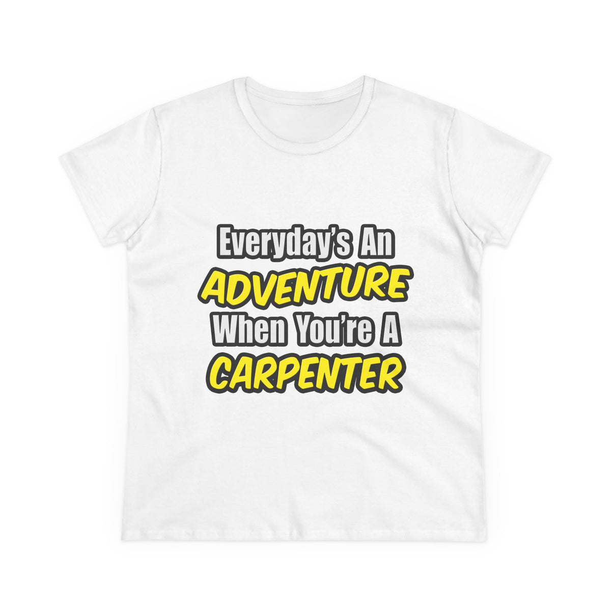 Everyday's An Adventure...Carpenter - Women's Midweight Cotton Tee