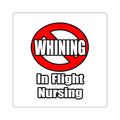 No Whining In Flight Nursing - Square Stickers