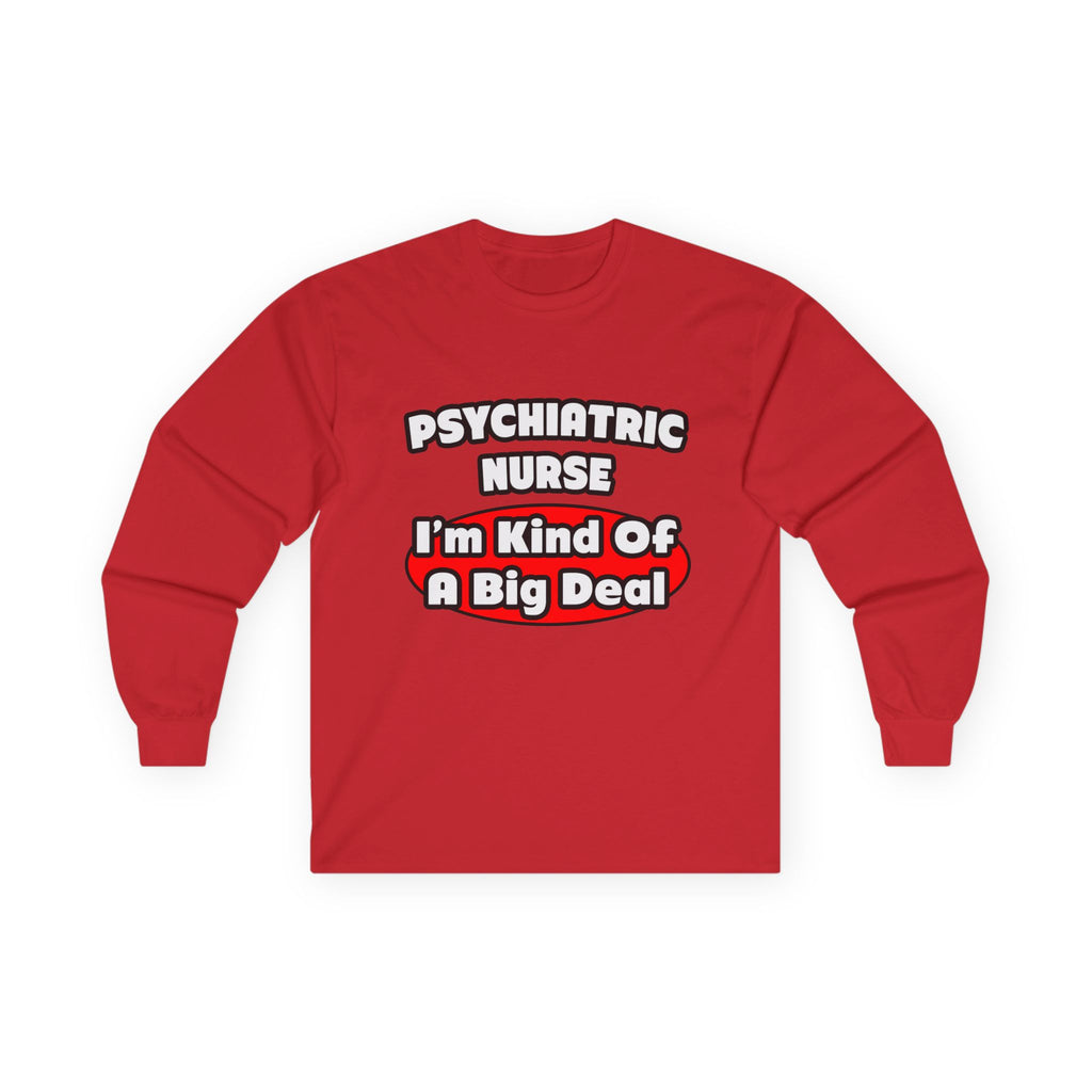 Psychiatric Nurse...Big Deal - Unisex Ultra Cotton Long Sleeve Tee