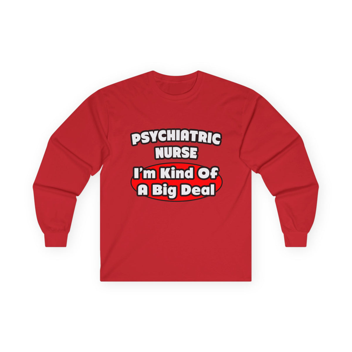 Psychiatric Nurse...Big Deal - Unisex Ultra Cotton Long Sleeve Tee