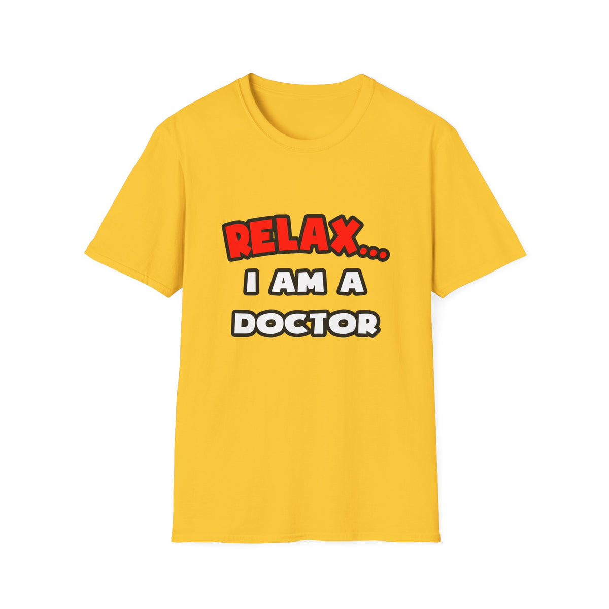 Relax ... I Am A Doctor - Unisex Softstyle T-Shirt