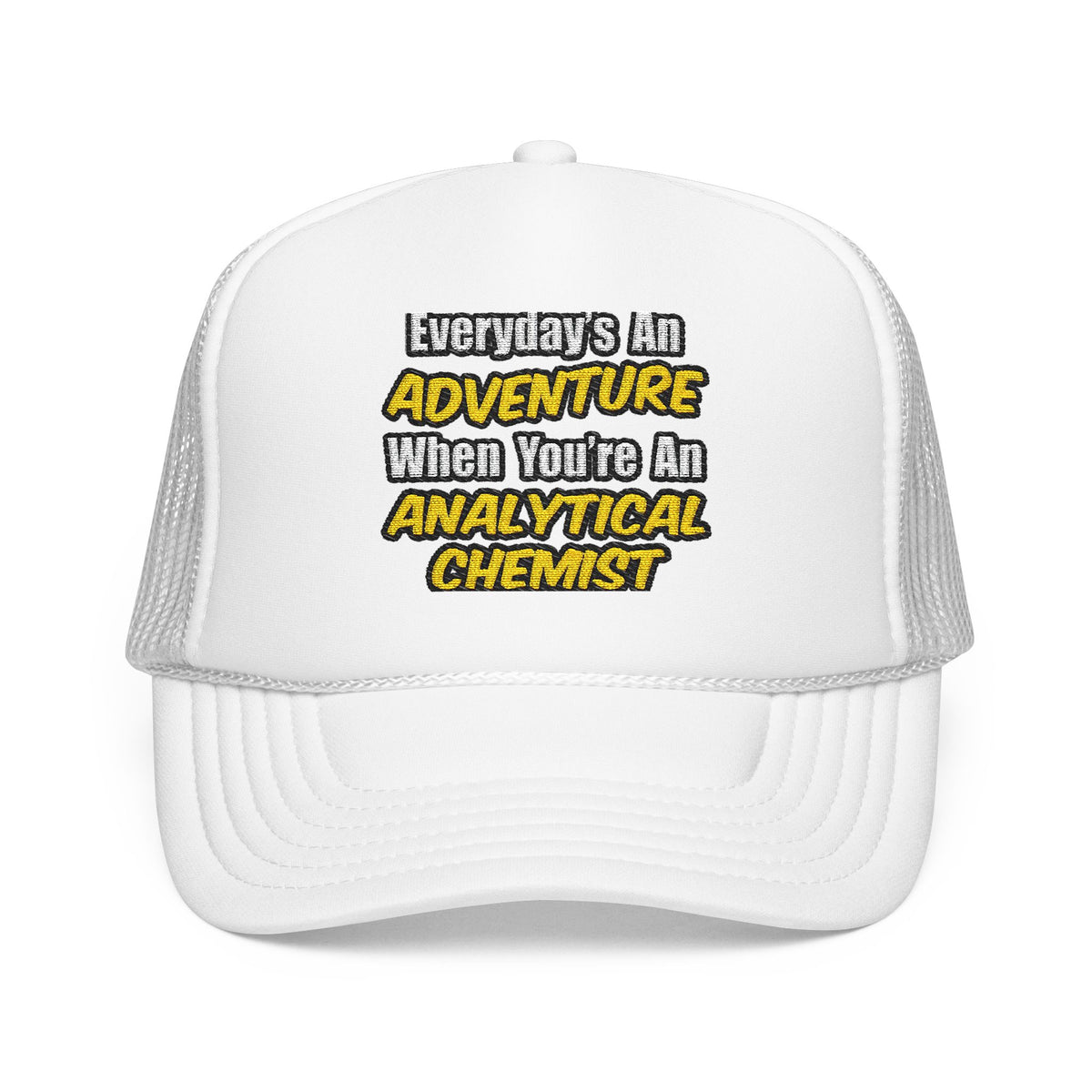 Everyday's An Adventure...Analytical Chemist - Foam Trucker Hat