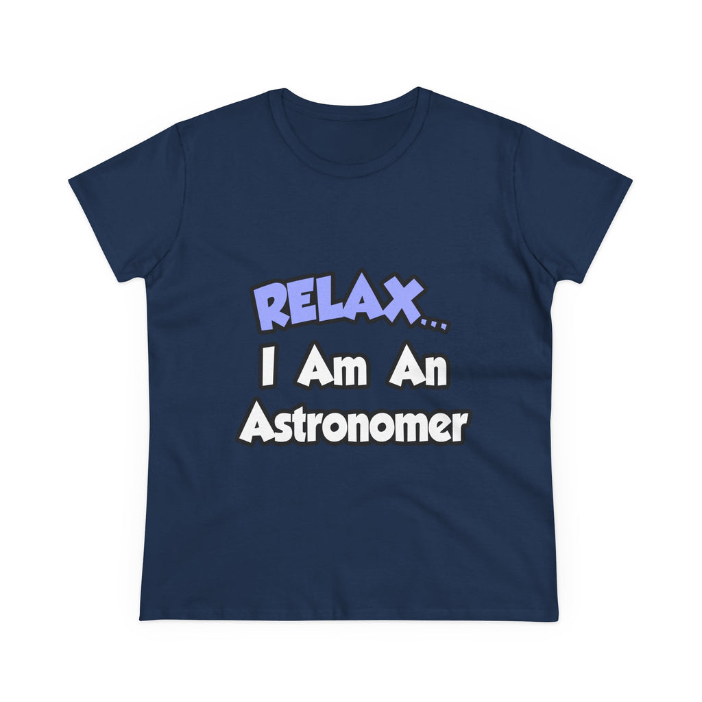 Relax...I'm An Astronomer - Women's Midweight Cotton Tee