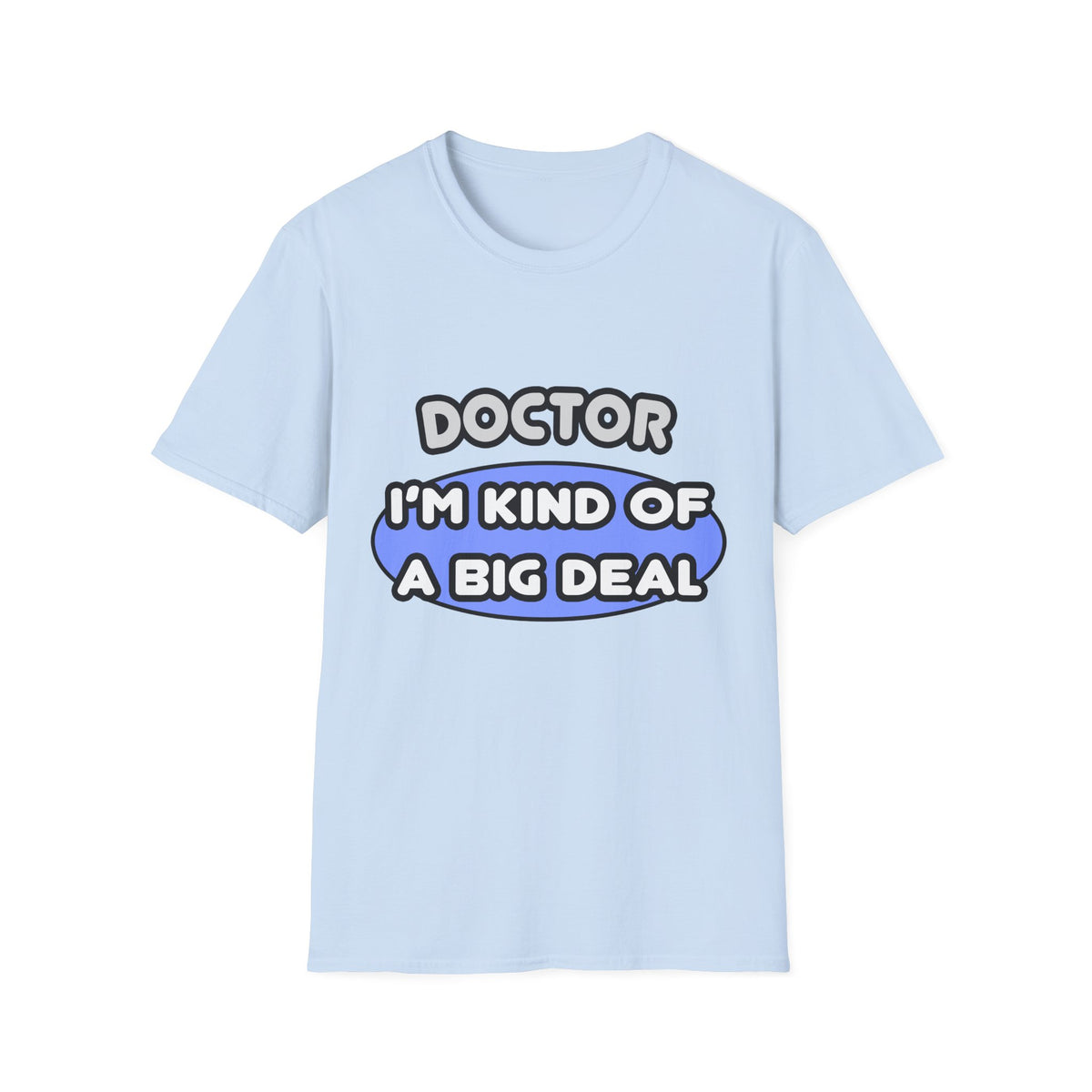 Doctor...Kind of a Big Deal - Unisex Softstyle T-Shirt