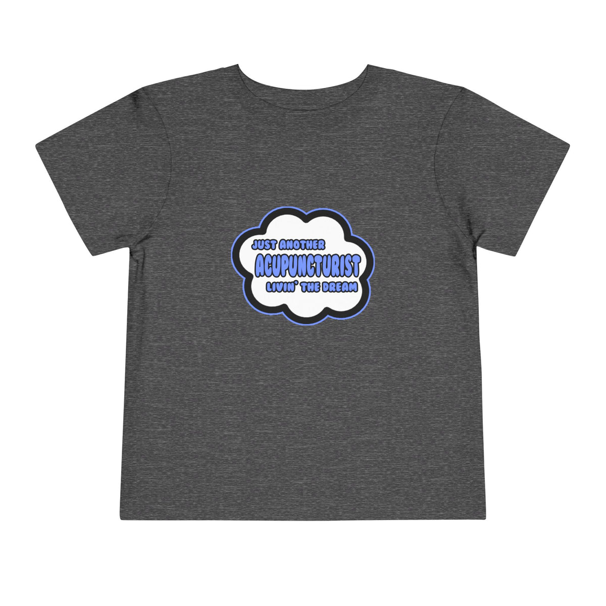 Acupuncturist .. Livin' The Dream - Toddler Short Sleeve Tee
