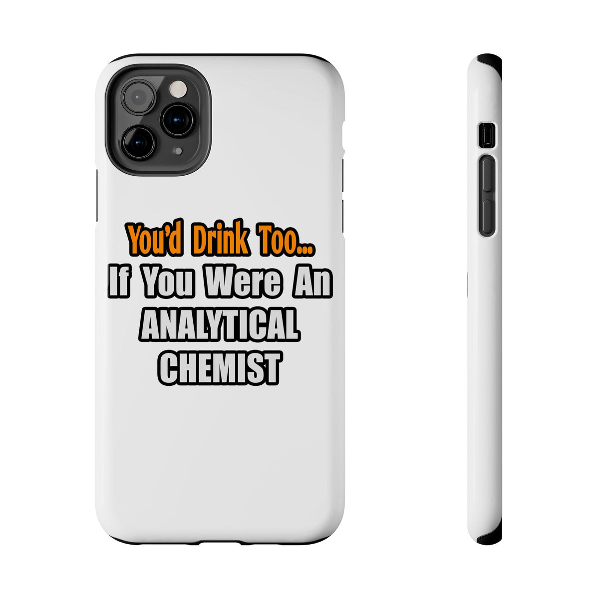 You'd Drink Too...Analytical Chemist - Tough Phone Cases