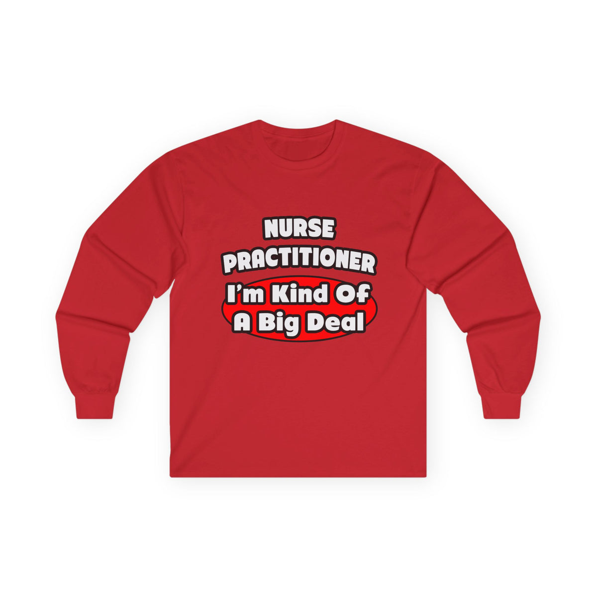 Nurse Practitioner...Big Deal - Unisex Ultra Cotton Long Sleeve Tee