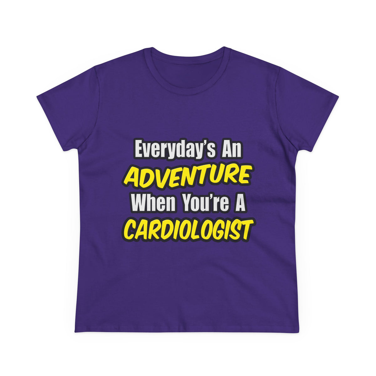 Everyday's An Adventure...Cardiologist - Women's Midweight Cotton Tee