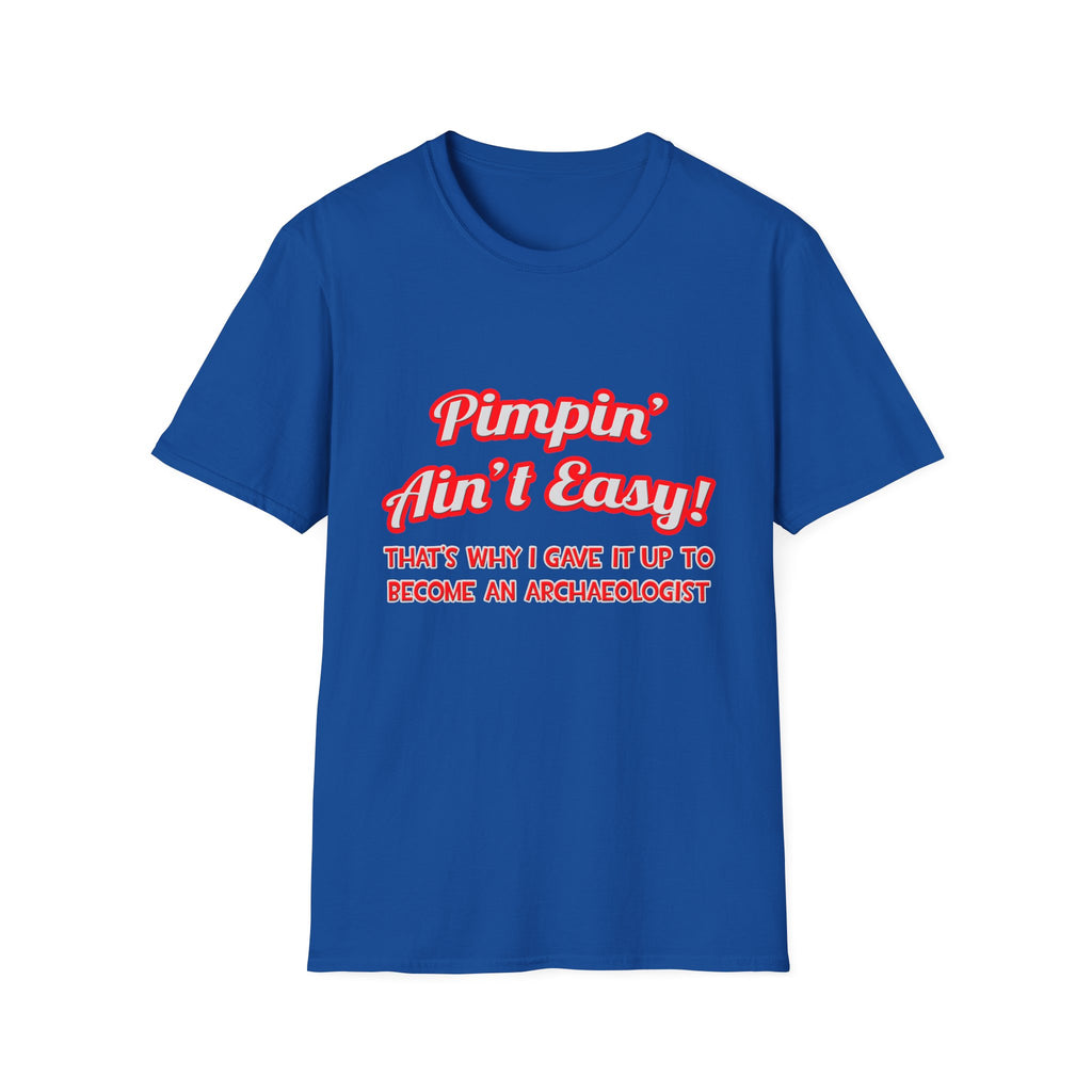 Pimpin' Ain't Easy .. Archaeologist - Unisex Softstyle T-Shirt
