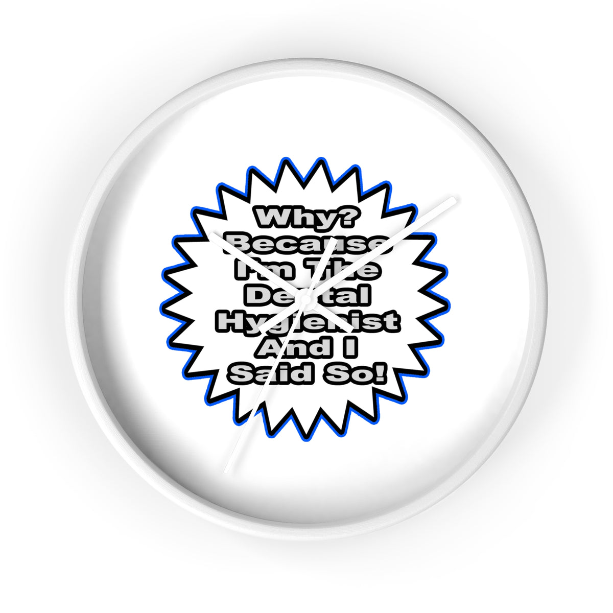 Dental Hygienist...Because I Said So - Wall Clock