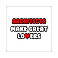 Architects Make Great Lovers - Square Stickers