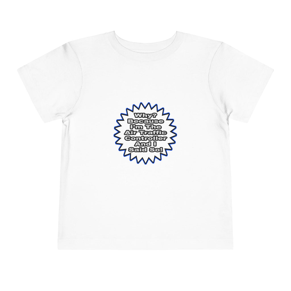 Air Traffic Controller...Because I Said So - Toddler Short Sleeve Tee