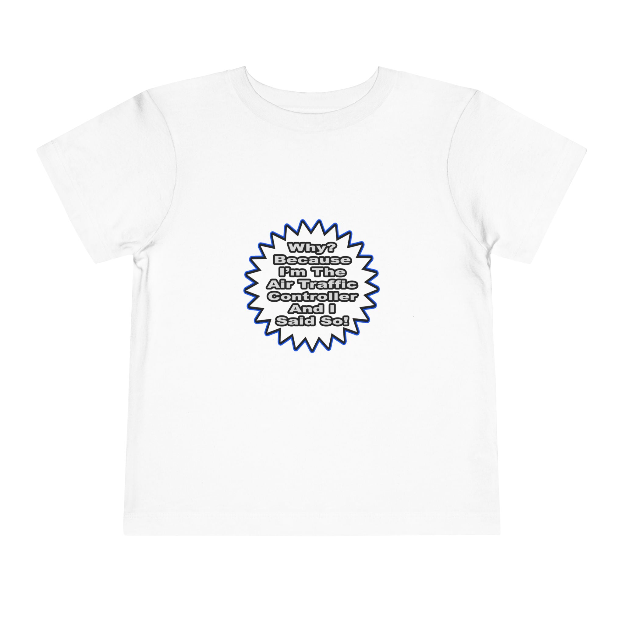 Air Traffic Controller...Because I Said So - Toddler Short Sleeve Tee