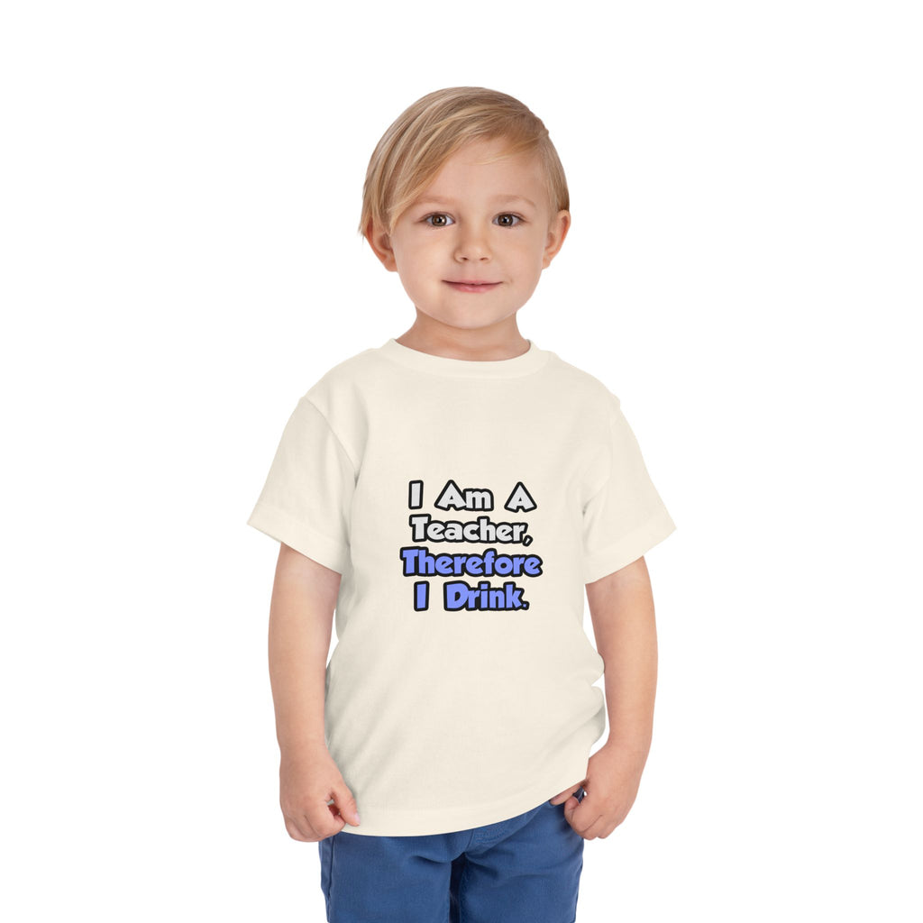 I Am A Teacher, Therefore I Drink - Toddler Short Sleeve Tee