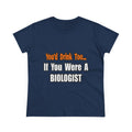 You'd Drink Too...Biologist - Women's Midweight Cotton Tee