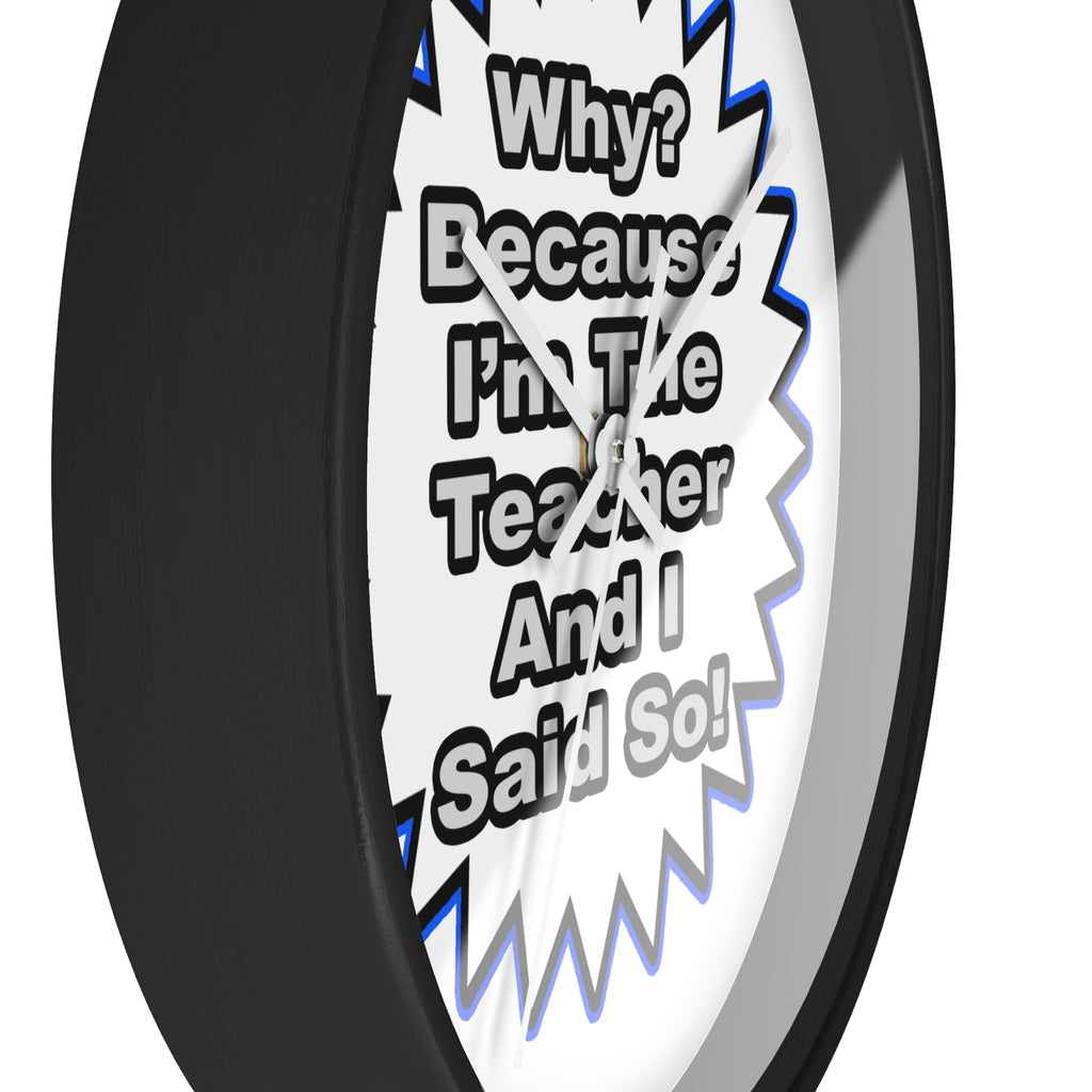 Teacher...Because I Said So - Wall Clock