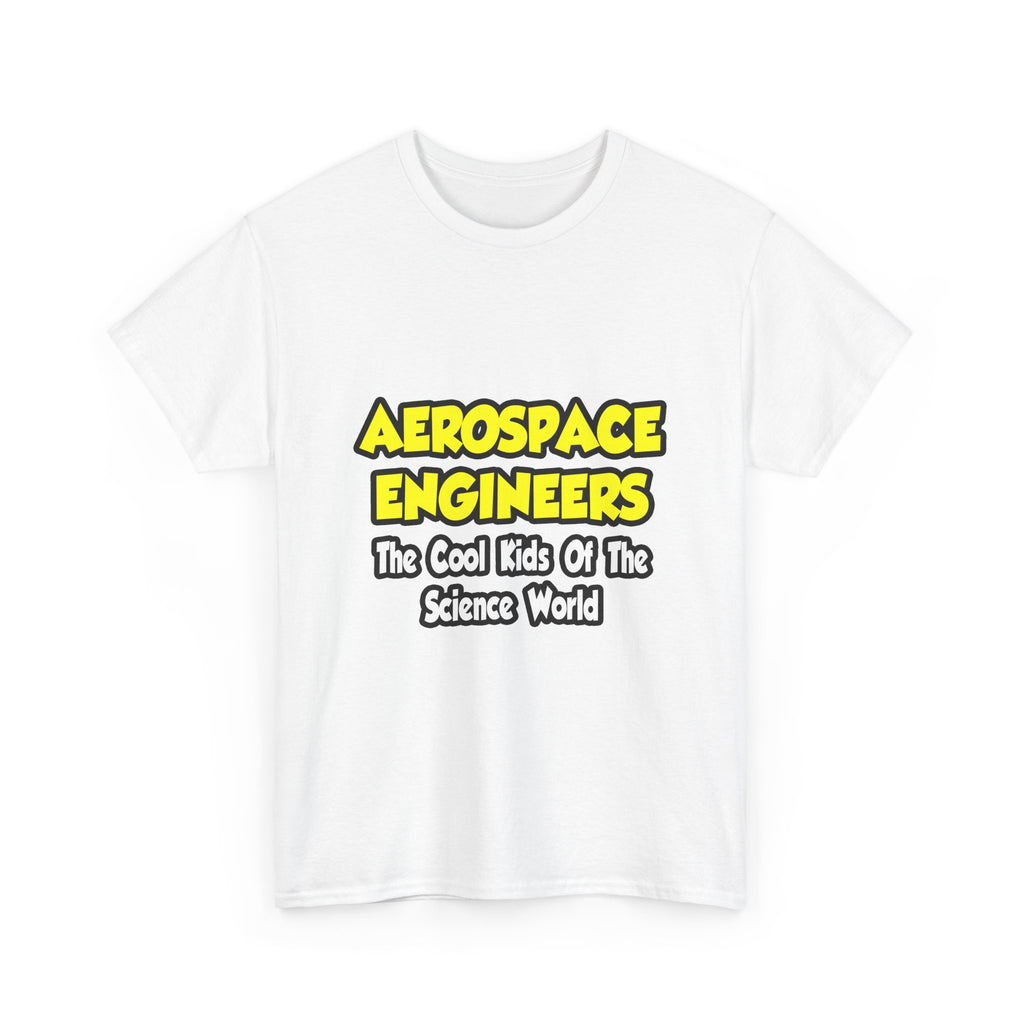 Aerospace Engineers...Cool Kids of Sci World - Unisex Heavy Cotton Tee