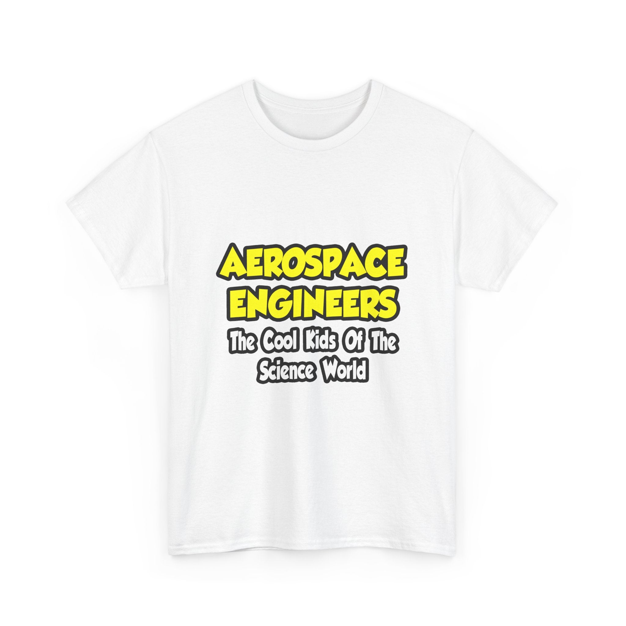 Aerospace Engineers...Cool Kids of Sci World - Unisex Heavy Cotton Tee