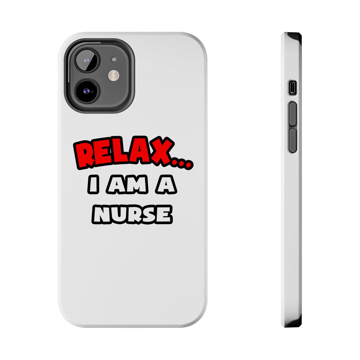 Relax ... I Am A Nurse - Tough Phone Cases