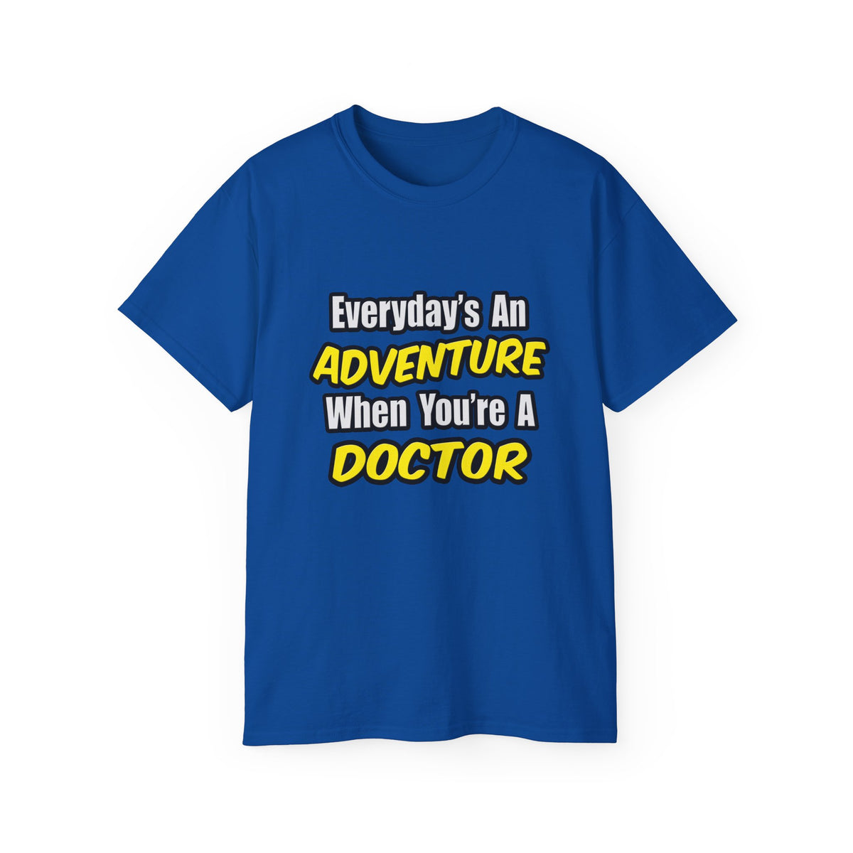 Everyday's An Adventure...Doctor - Unisex Ultra Cotton Tee