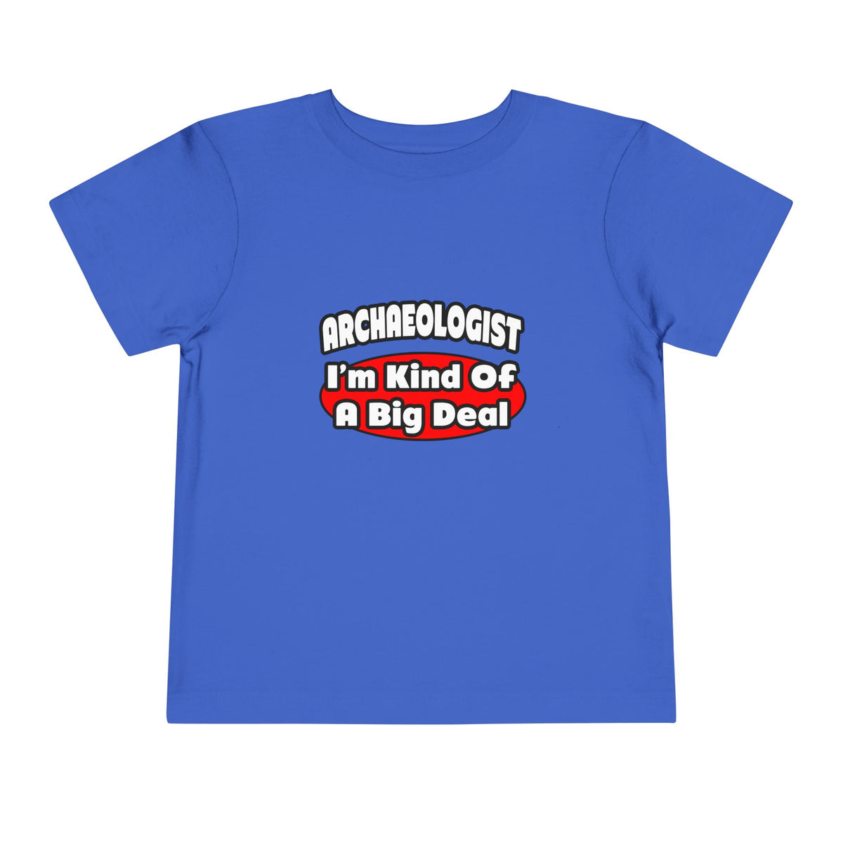 Archaeologist...Big Deal - Toddler Short Sleeve Tee