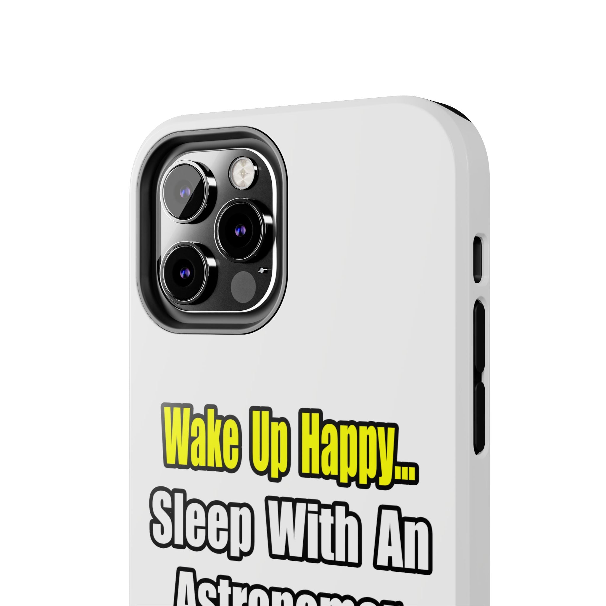Wake Up Happy...Sleep With an Astronomer - Tough Phone Cases