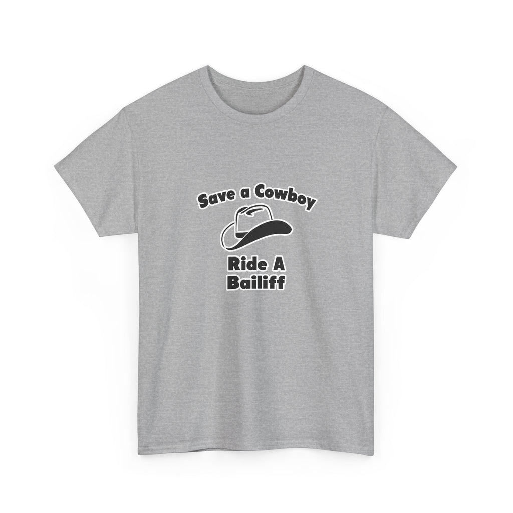 Save a Cowboy .. Ride a Bailiff - Unisex Heavy Cotton Tee