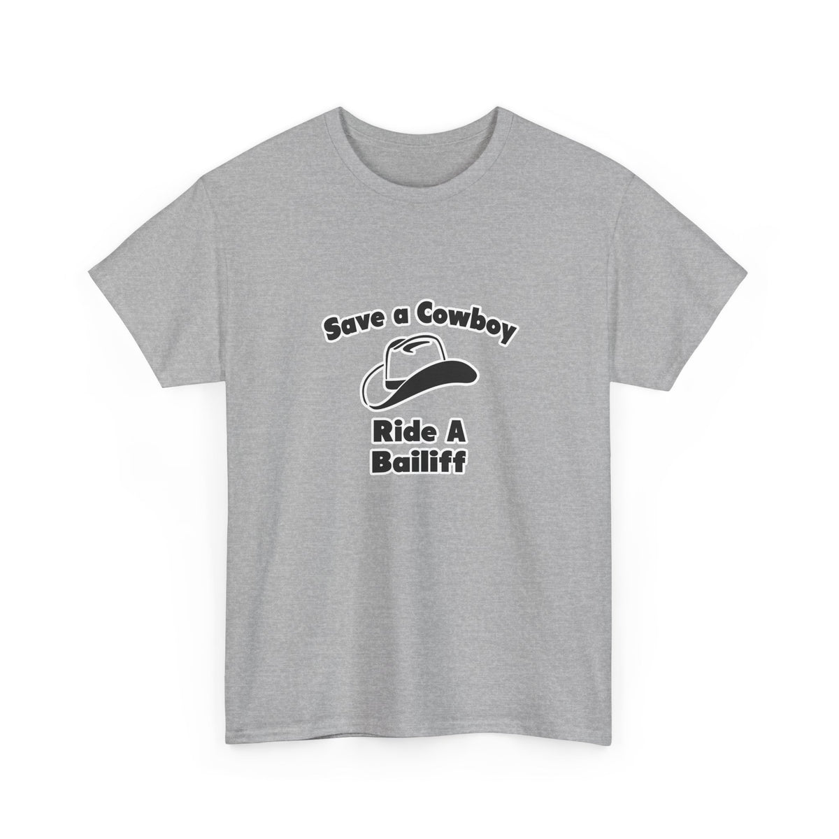 Save a Cowboy .. Ride a Bailiff - Unisex Heavy Cotton Tee