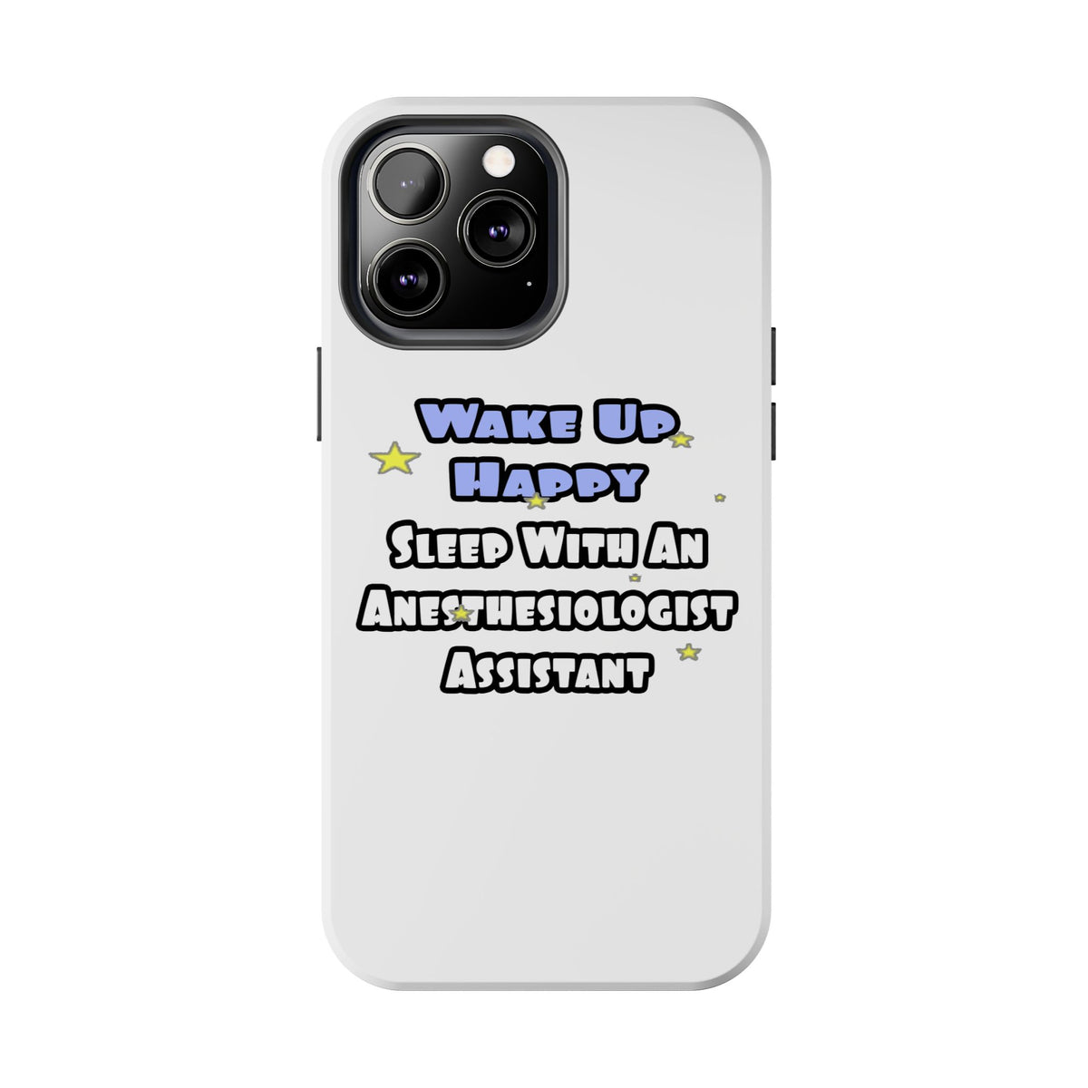Wake Up Happy .. Sleep With Anesthesiologist Asst - Tough Phone Cases