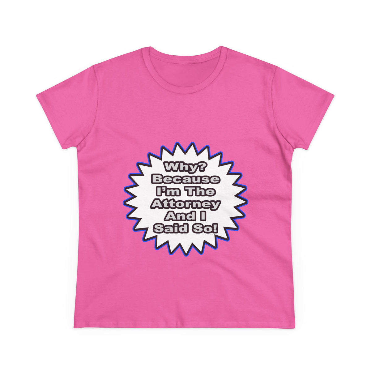 Attorney...Because I Said So - Women's Midweight Cotton Tee