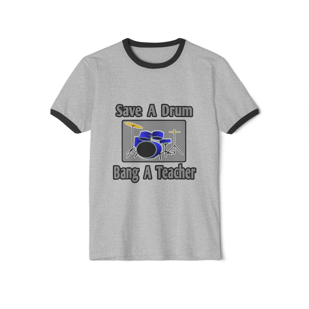 Save a Drum...Bang a Teacher - Unisex Cotton Ringer T-Shirt