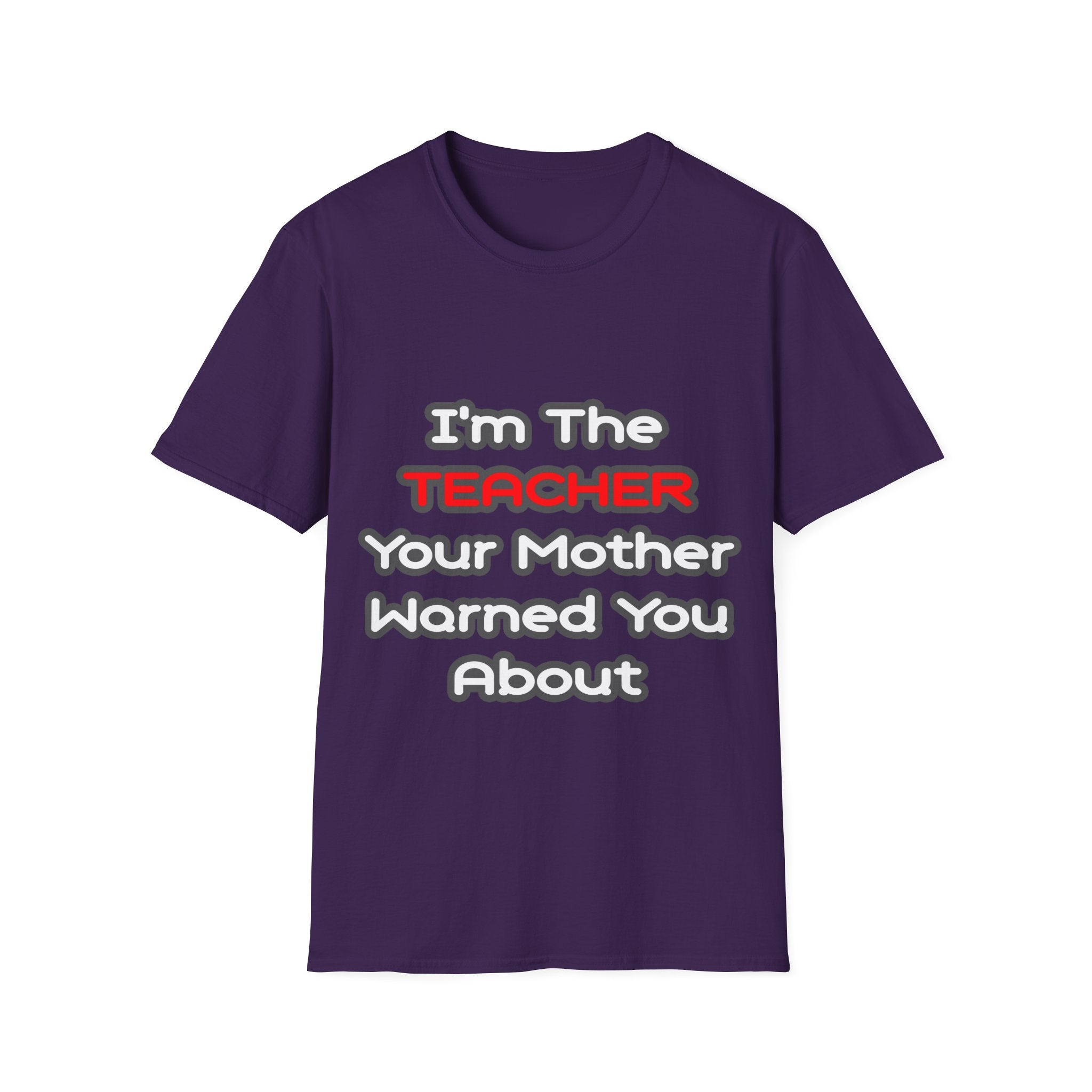 Teacher...Mother Warned You About - Unisex Softstyle T-Shirt