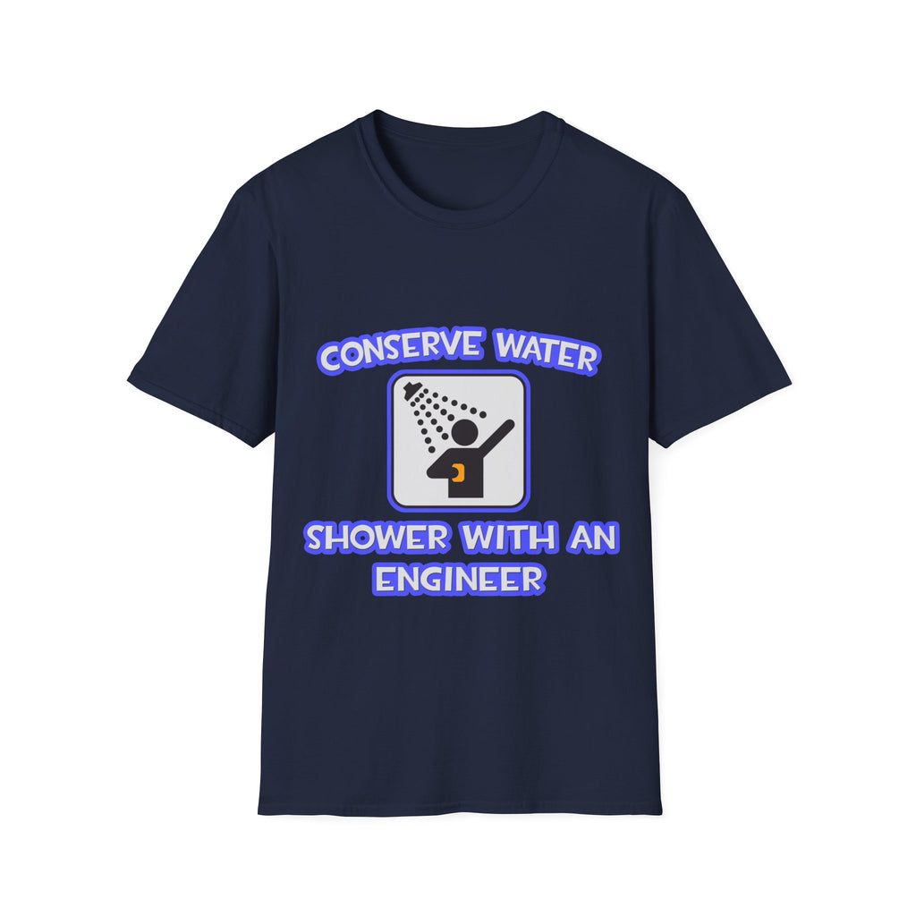 Conserve Water .. Shower With an Engineer - Unisex Softstyle T-Shirt