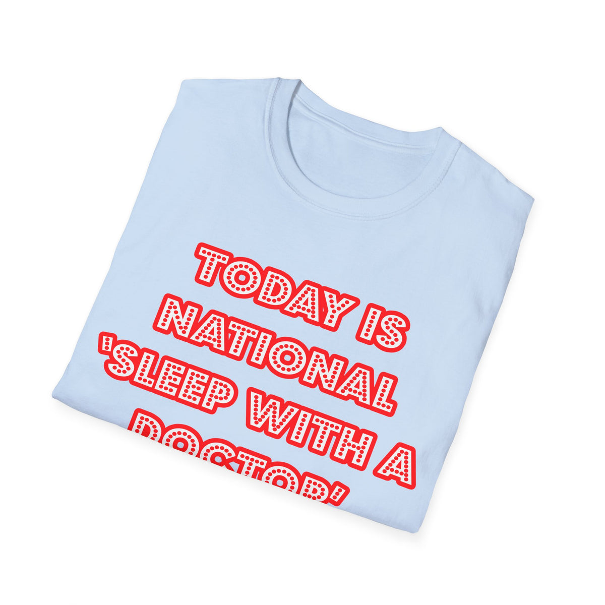 National 'Sleep With a Doctor' Day - Unisex Softstyle T-Shirt