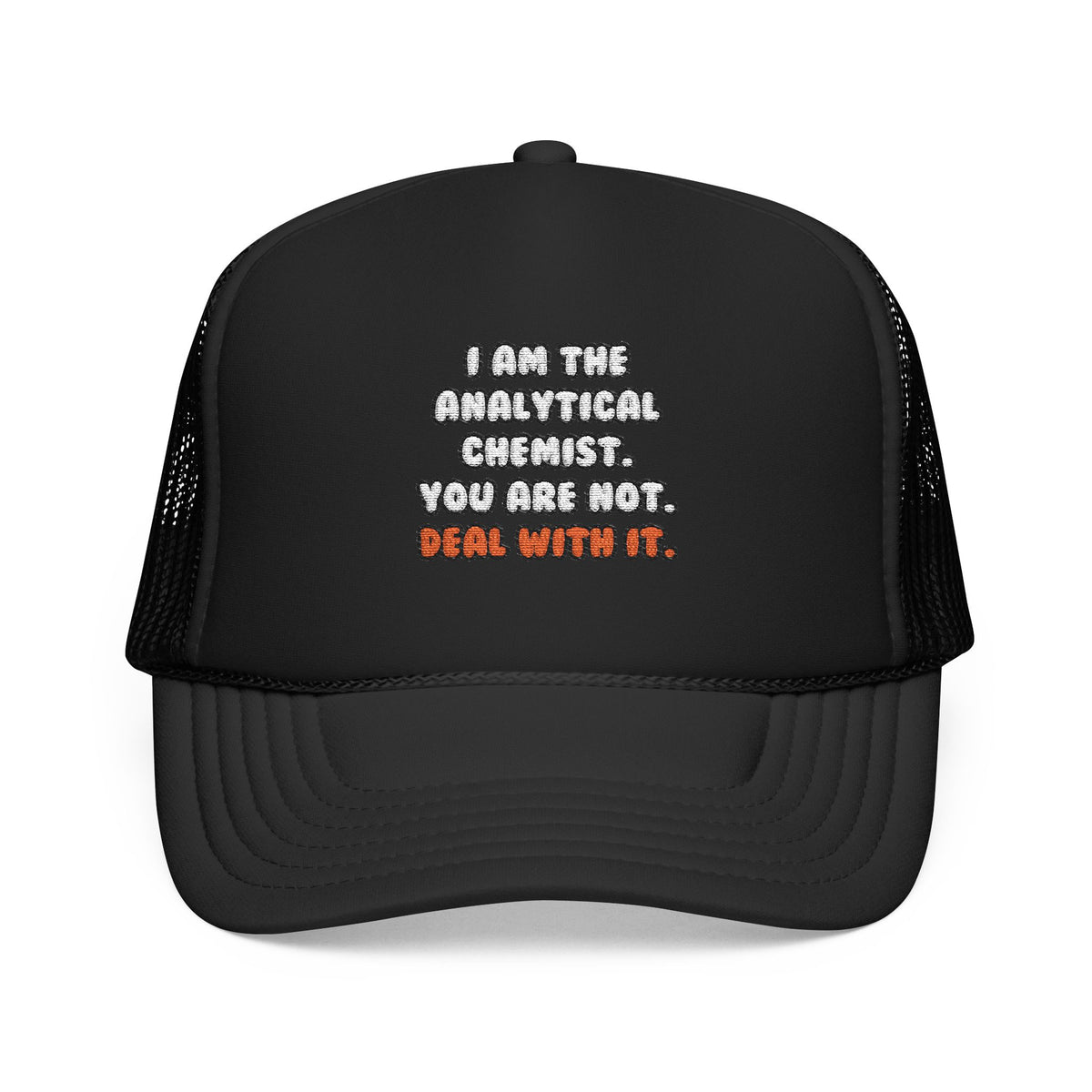 Deal With It ... Funny Analytical Chemist - Foam Trucker Hat