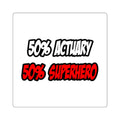 Half Actuary...Half Superhero - Square Stickers