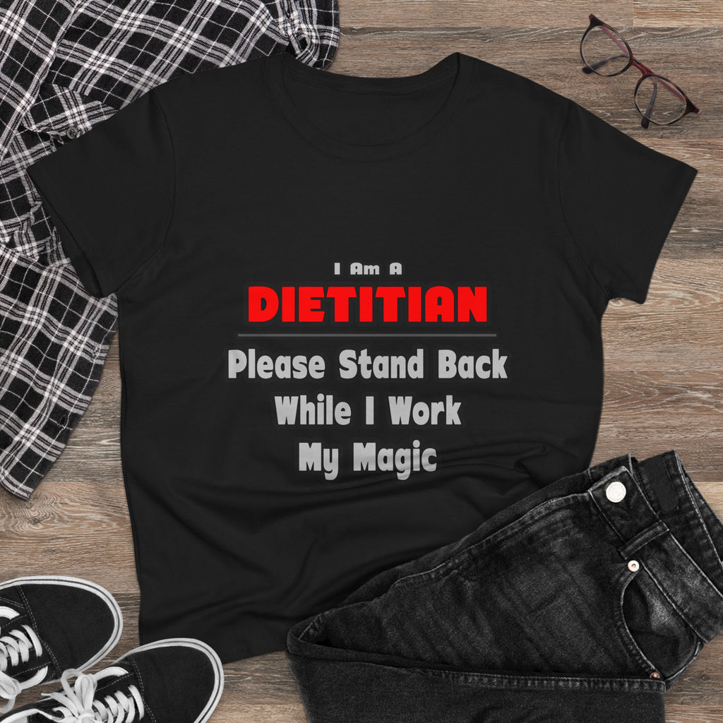 Dietitian ... Stand Back ... Work My Magic - Women's Midweight Cotton Tee