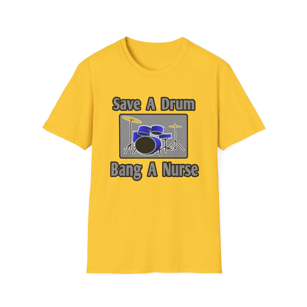 Save a Drum...Bang a Nurse - Unisex Softstyle T-Shirt